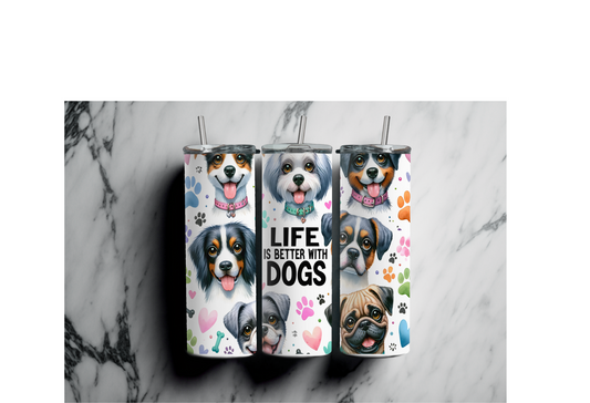 LIFE IS BETTER WITH DOGS|| Sublimation Tumbler || Stainless Tumbler